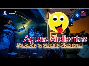 Aguas Ardientes Full presentación música creativa con folclor y sátira.